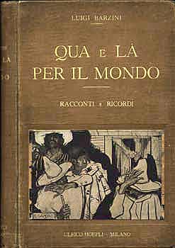 Qua e là per il mondo, di L.Barzini Editore U.Hoepli, 1916
